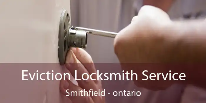Eviction Locksmith Service Smithfield - ontario