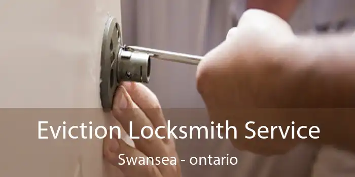 Eviction Locksmith Service Swansea - ontario