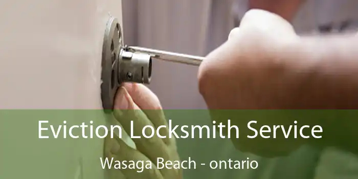 Eviction Locksmith Service Wasaga Beach - ontario