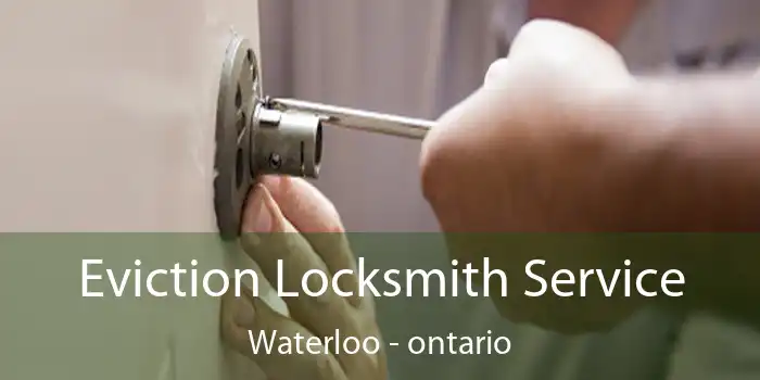 Eviction Locksmith Service Waterloo - ontario