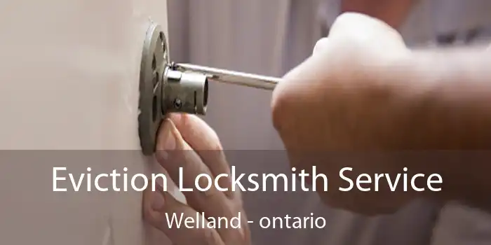 Eviction Locksmith Service Welland - ontario