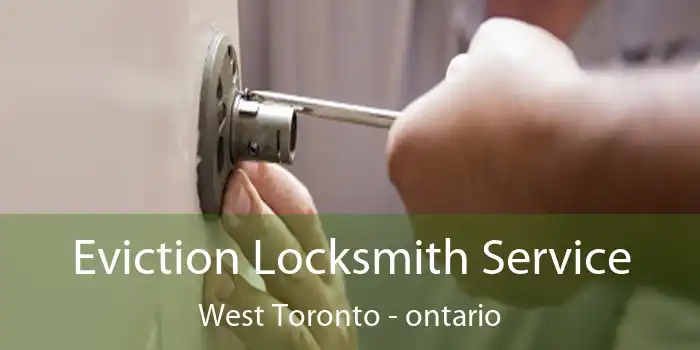 Eviction Locksmith Service West Toronto - ontario