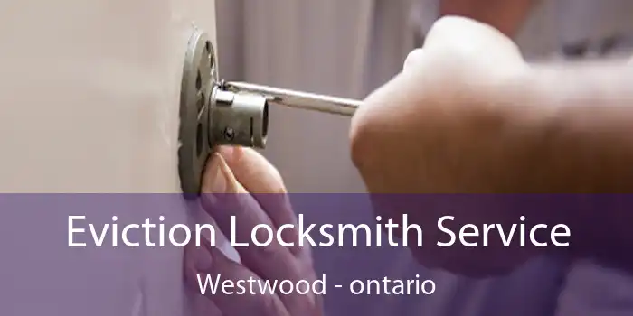 Eviction Locksmith Service Westwood - ontario