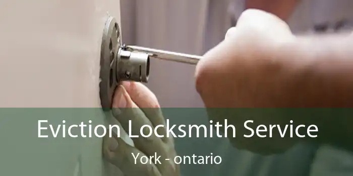 Eviction Locksmith Service York - ontario