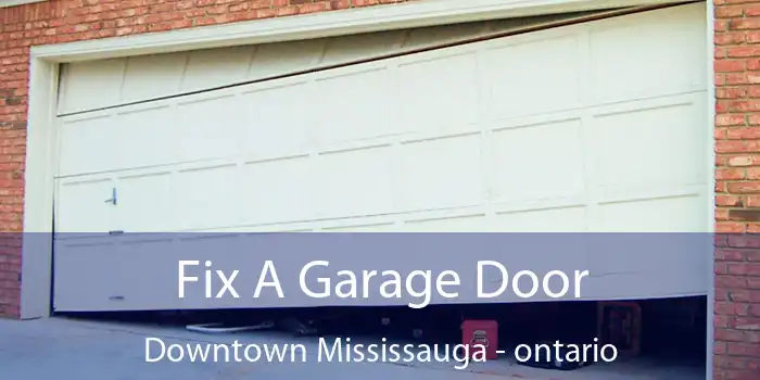 Fix A Garage Door Downtown Mississauga - ontario