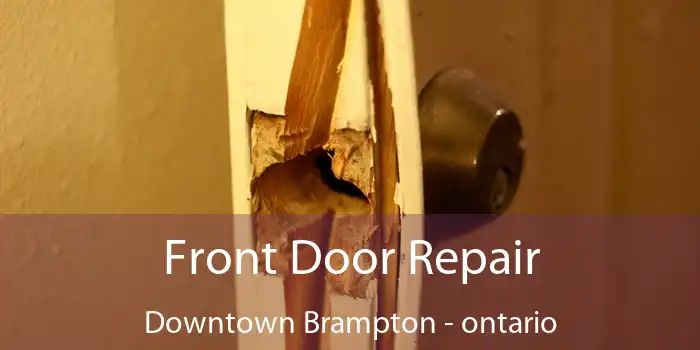 Front Door Repair Downtown Brampton - ontario