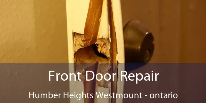 Front Door Repair Humber Heights Westmount - ontario