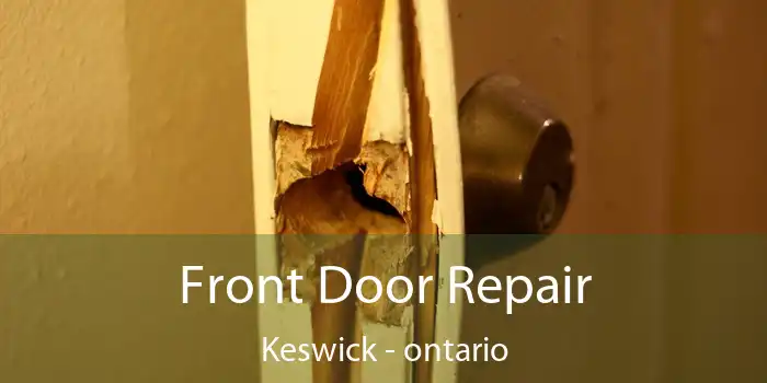 Front Door Repair Keswick - ontario