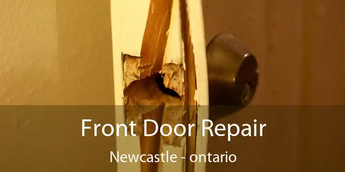 Front Door Repair Newcastle - ontario