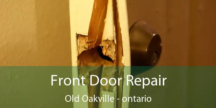 Front Door Repair Old Oakville - ontario