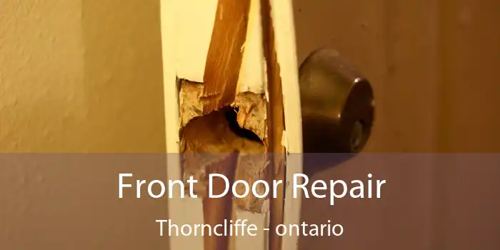 Front Door Repair Thorncliffe - ontario