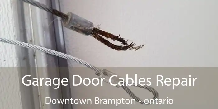 Garage Door Cables Repair Downtown Brampton - ontario