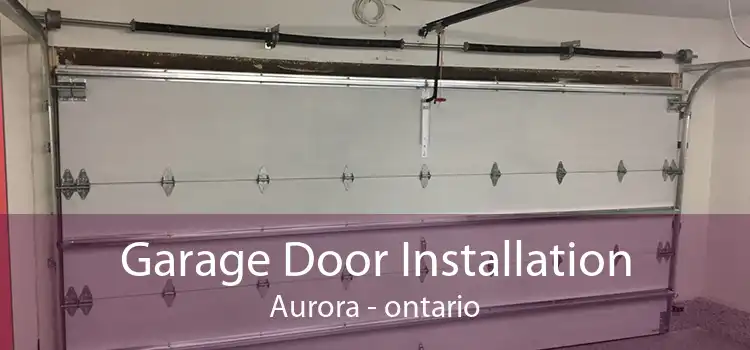 Garage Door Installation Aurora - ontario