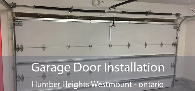 Garage Door Installation Humber Heights Westmount - ontario