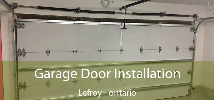 Garage Door Installation Lefroy - ontario