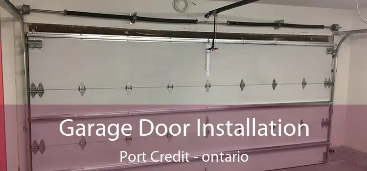 Garage Door Installation Port Credit - ontario
