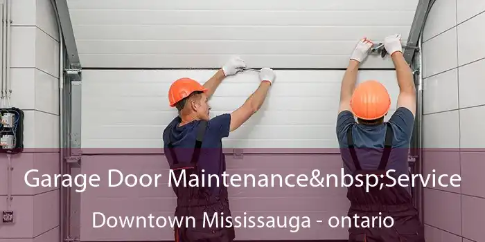 Garage Door Maintenance&nbsp;Service Downtown Mississauga - ontario