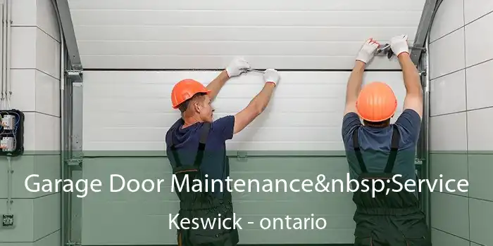 Garage Door Maintenance&nbsp;Service Keswick - ontario
