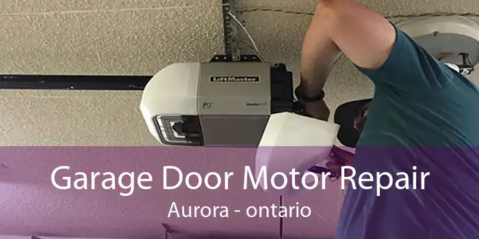 Garage Door Motor Repair Aurora - ontario