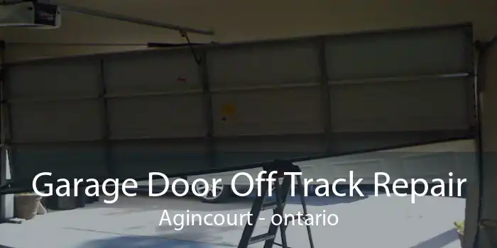 Garage Door Off Track Repair Agincourt - ontario