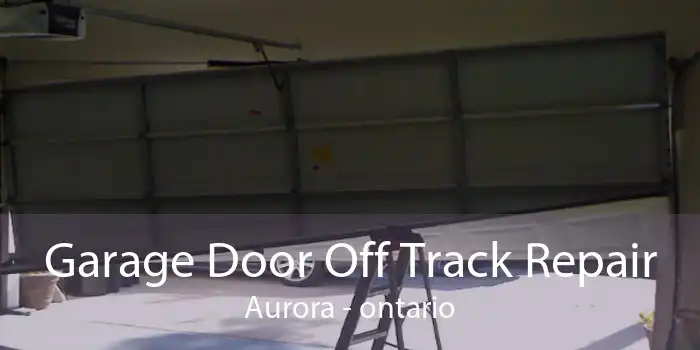 Garage Door Off Track Repair Aurora - ontario