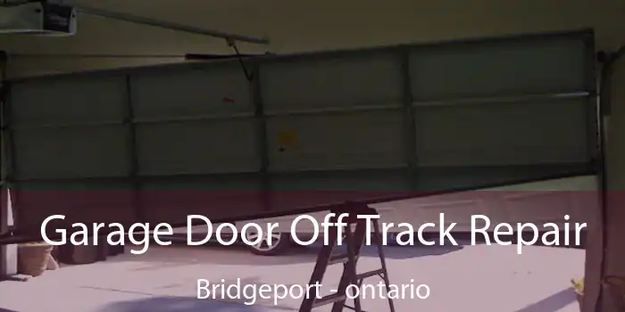 Garage Door Off Track Repair Bridgeport - ontario