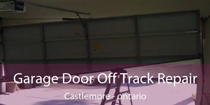 Garage Door Off Track Repair Castlemore - ontario
