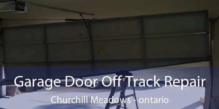 Garage Door Off Track Repair Churchill Meadows - ontario