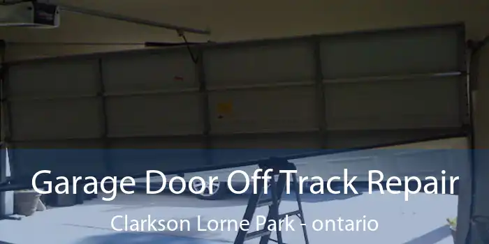 Garage Door Off Track Repair Clarkson Lorne Park - ontario