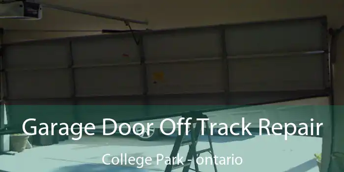 Garage Door Off Track Repair College Park - ontario