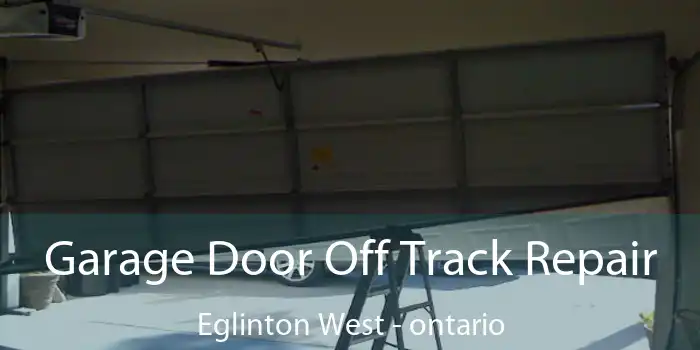Garage Door Off Track Repair Eglinton West - ontario