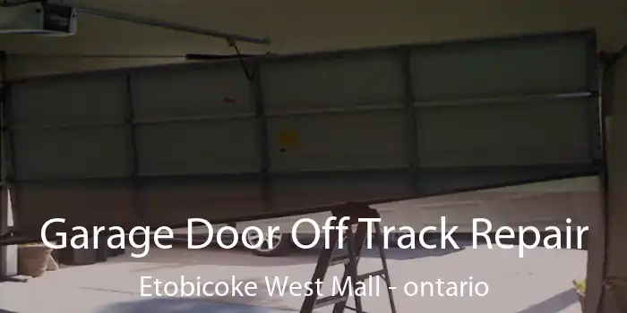 Garage Door Off Track Repair Etobicoke West Mall - ontario