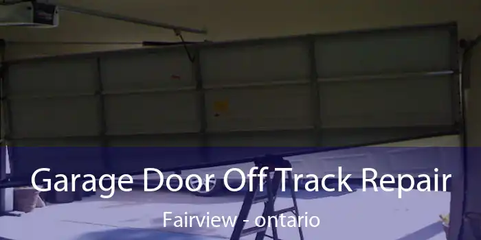 Garage Door Off Track Repair Fairview - ontario