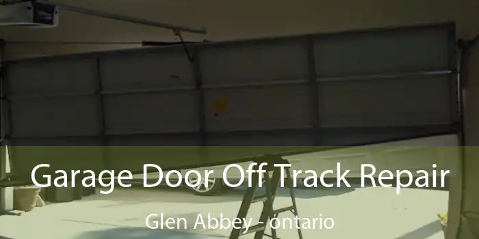 Garage Door Off Track Repair Glen Abbey - ontario