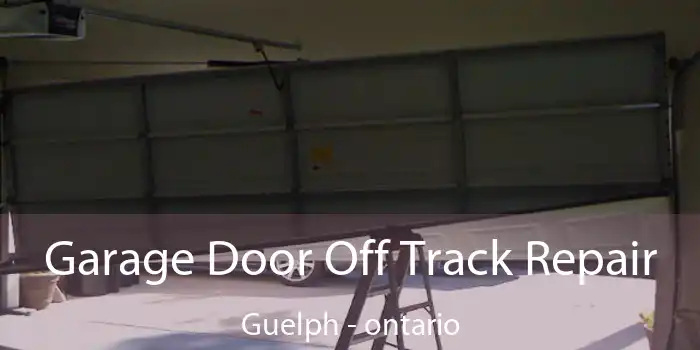 Garage Door Off Track Repair Guelph - ontario