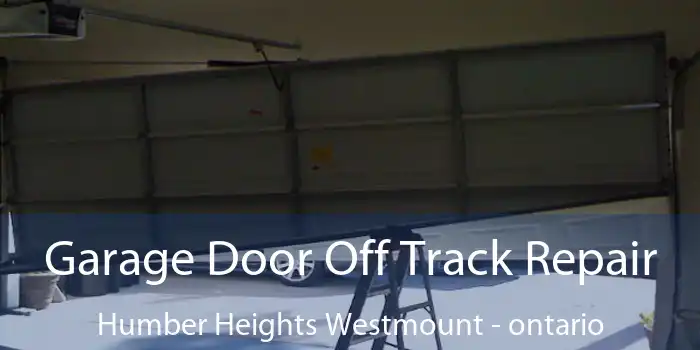 Garage Door Off Track Repair Humber Heights Westmount - ontario