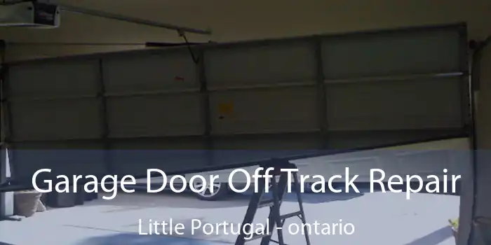 Garage Door Off Track Repair Little Portugal - ontario