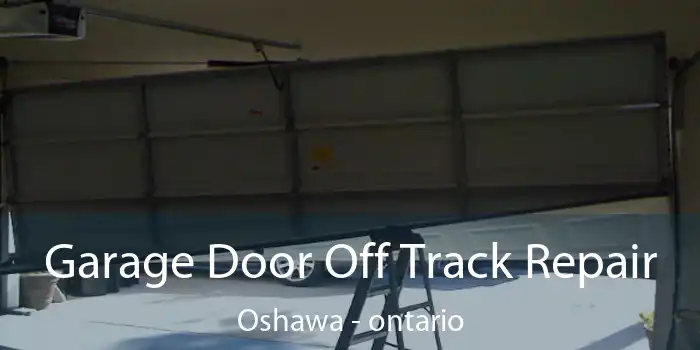 Garage Door Off Track Repair Oshawa - ontario