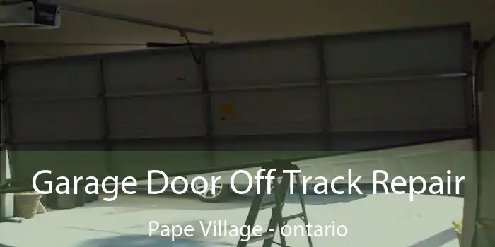 Garage Door Off Track Repair Pape Village - ontario