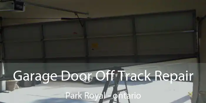 Garage Door Off Track Repair Park Royal - ontario