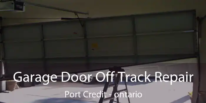 Garage Door Off Track Repair Port Credit - ontario