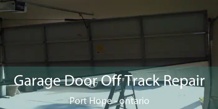 Garage Door Off Track Repair Port Hope - ontario