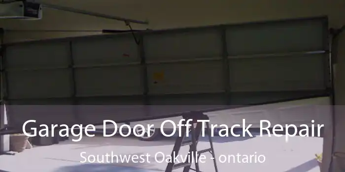 Garage Door Off Track Repair Southwest Oakville - ontario