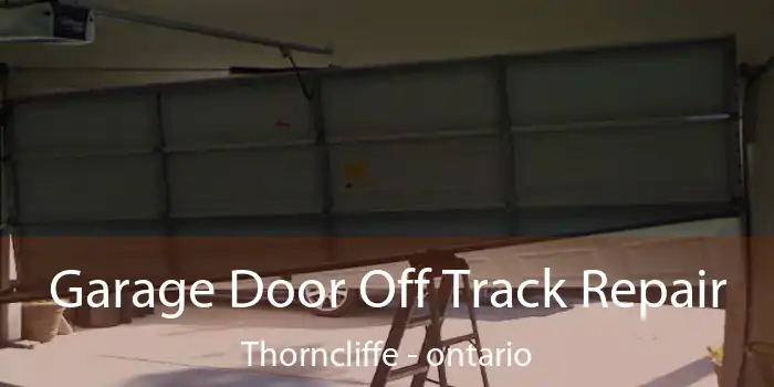 Garage Door Off Track Repair Thorncliffe - ontario