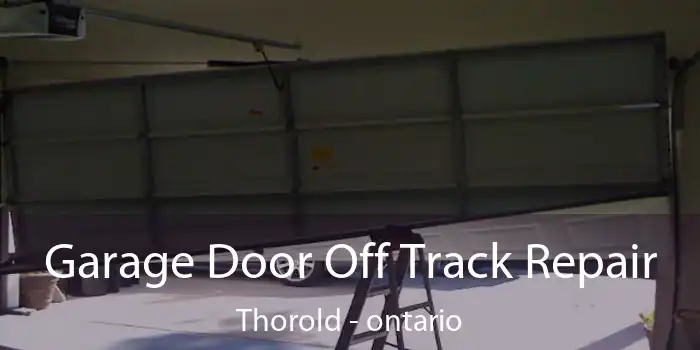 Garage Door Off Track Repair Thorold - ontario