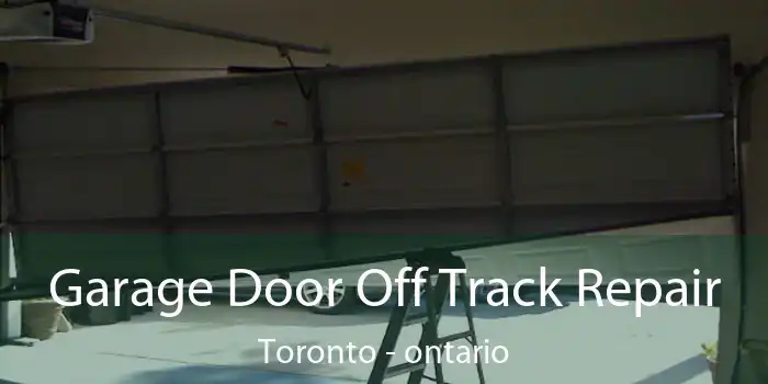 Garage Door Off Track Repair Toronto - ontario