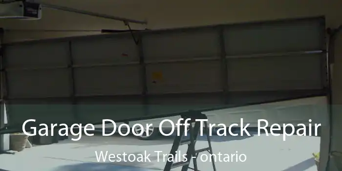 Garage Door Off Track Repair Westoak Trails - ontario