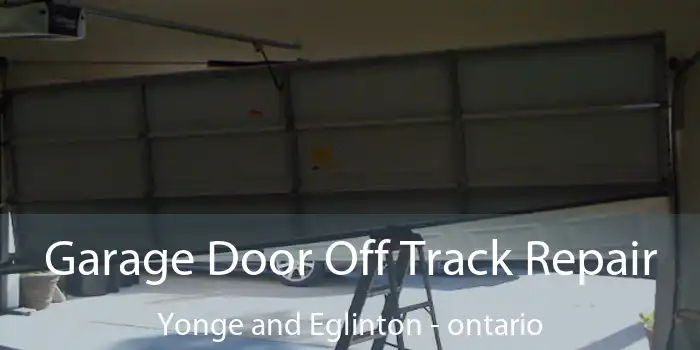 Garage Door Off Track Repair Yonge and Eglinton - ontario