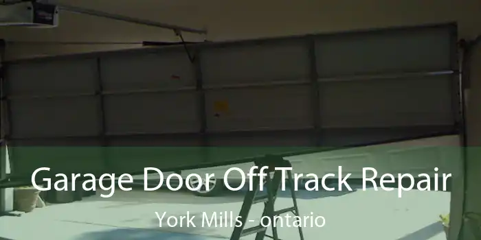 Garage Door Off Track Repair York Mills - ontario
