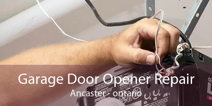 Garage Door Opener Repair Ancaster - ontario